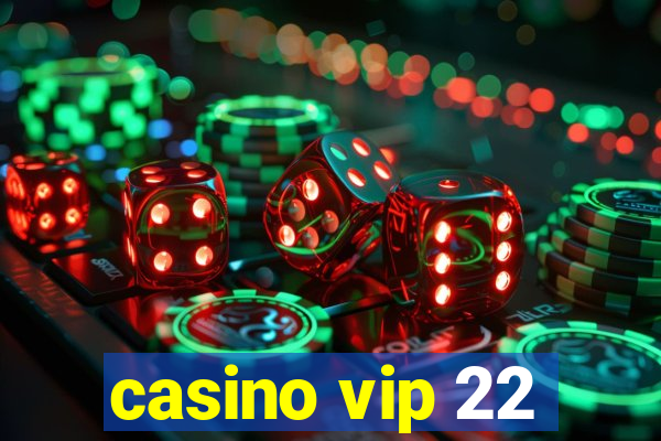 casino vip 22