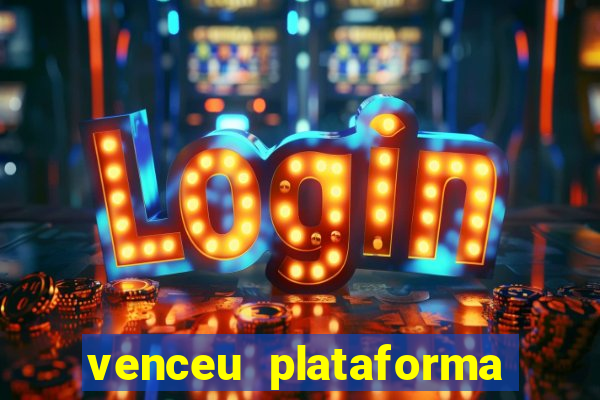 venceu plataforma de jogos