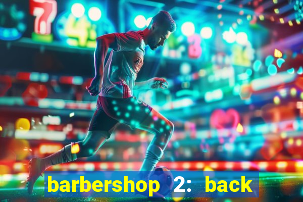 barbershop 2: back in business