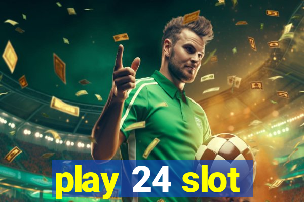 play 24 slot