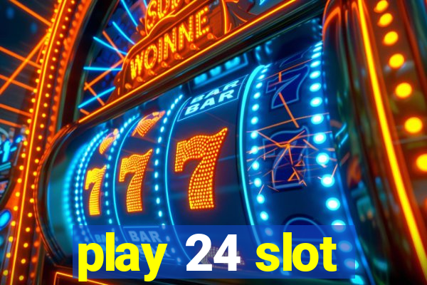 play 24 slot