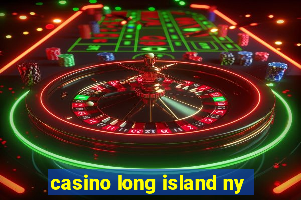 casino long island ny