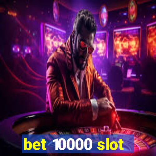 bet 10000 slot