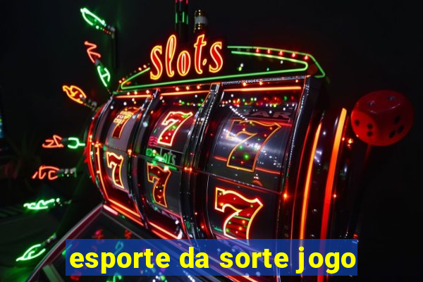 esporte da sorte jogo