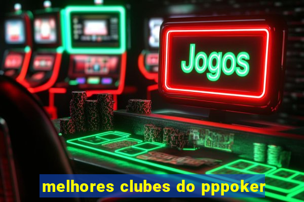 melhores clubes do pppoker