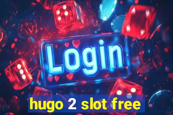 hugo 2 slot free