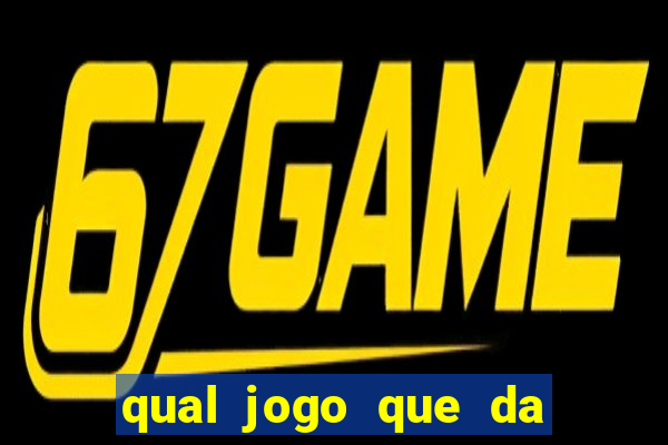 qual jogo que da mais dinheiro