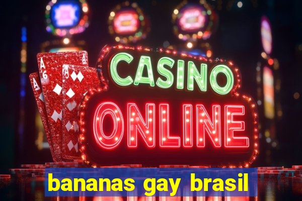 bananas gay brasil