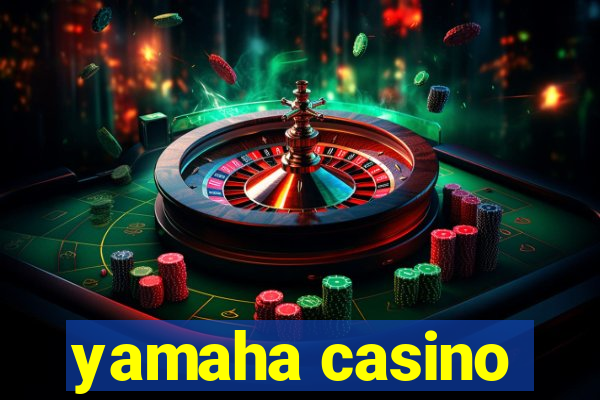 yamaha casino