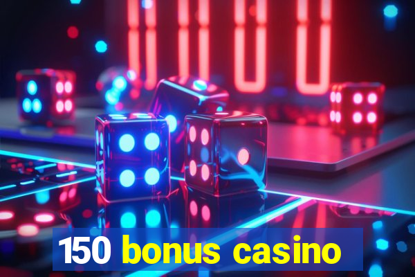 150 bonus casino