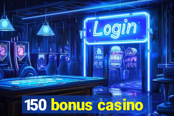 150 bonus casino