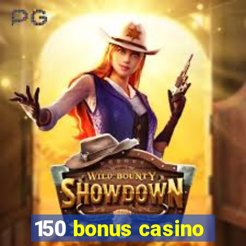 150 bonus casino