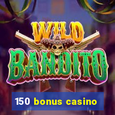 150 bonus casino