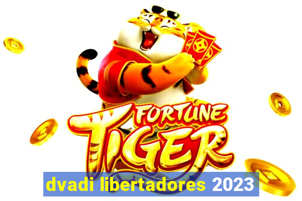 dvadi libertadores 2023