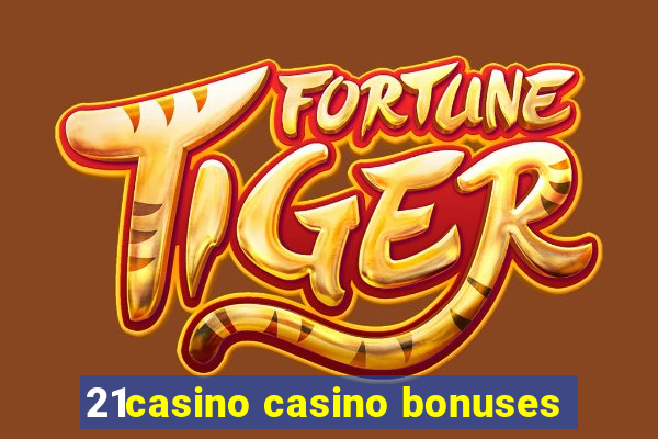 21casino casino bonuses