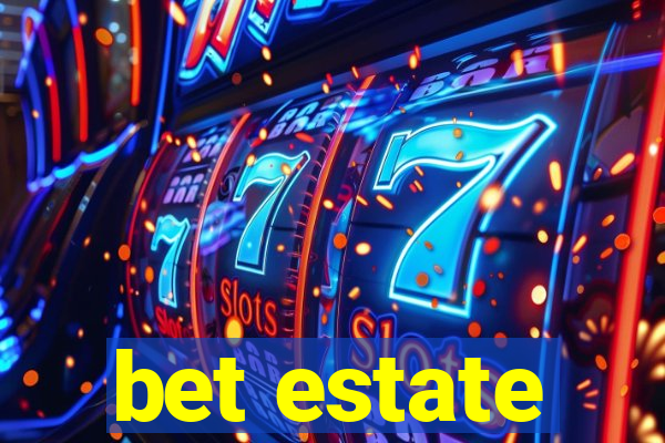 bet estate