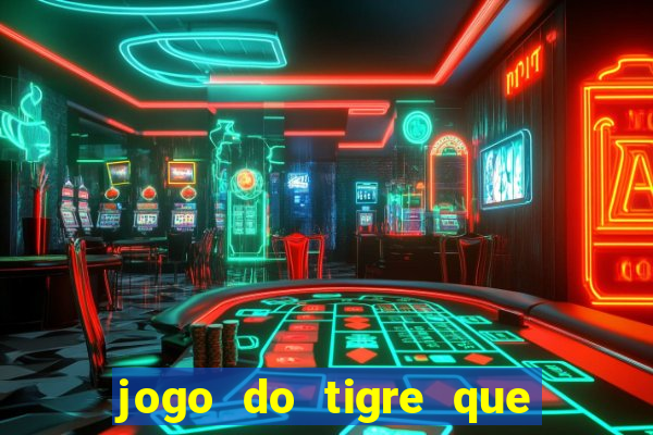 jogo do tigre que nao precisa depositar dinheiro