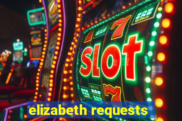 elizabeth requests