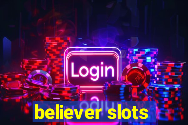 believer slots