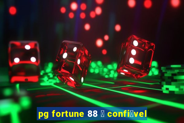 pg fortune 88 茅 confi谩vel