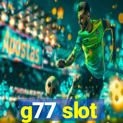 g77 slot