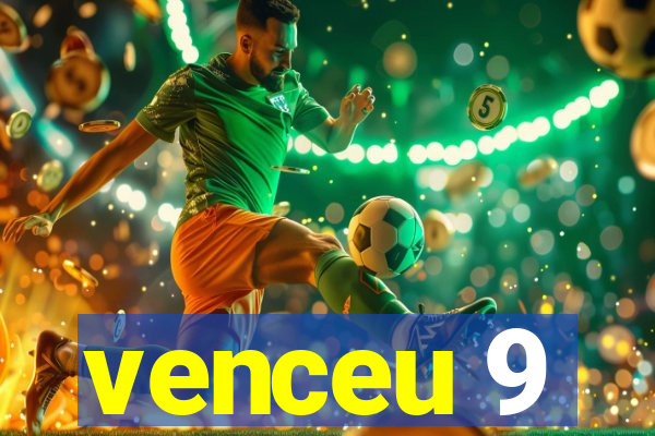 venceu 9