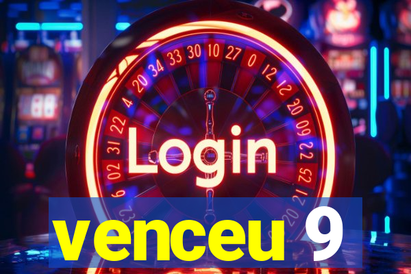 venceu 9