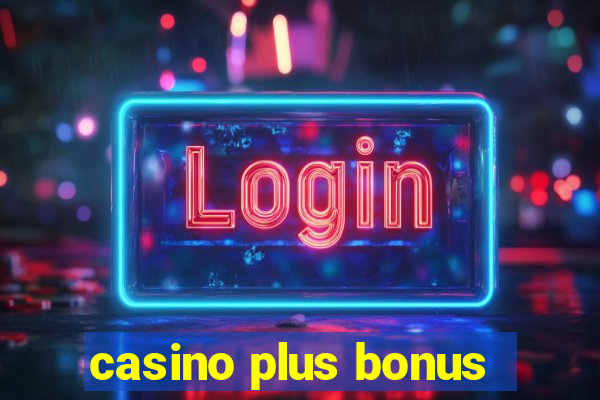 casino plus bonus