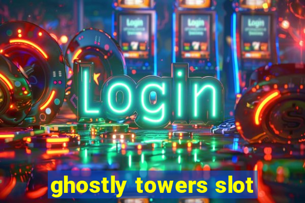 ghostly towers slot