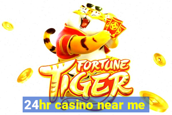 24hr casino near me