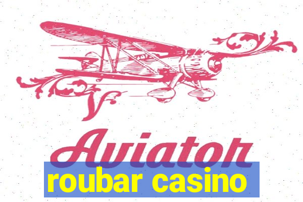 roubar casino