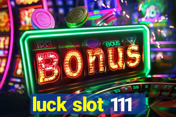 luck slot 111