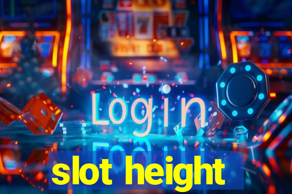 slot height