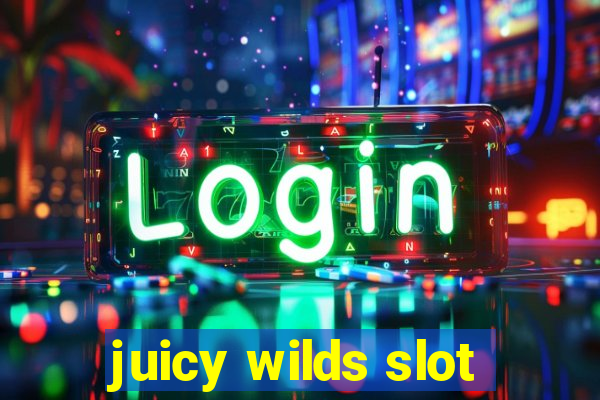 juicy wilds slot