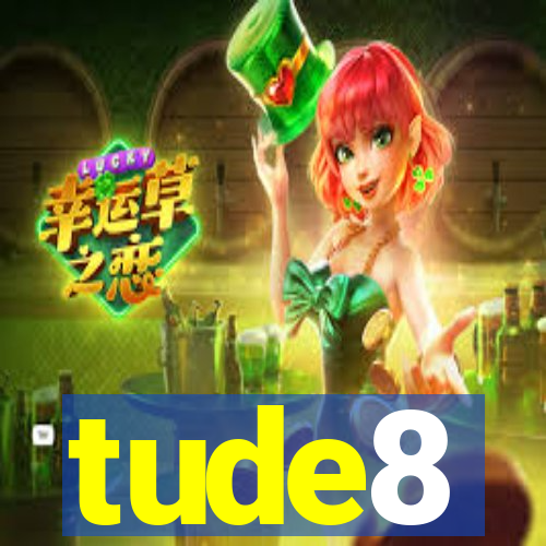 tude8