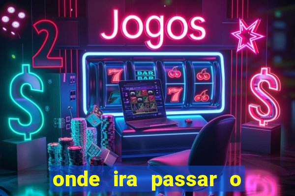 onde ira passar o jogo do brasil hoje