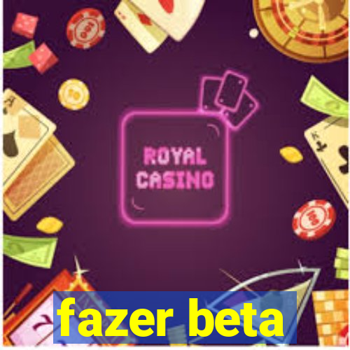 fazer beta