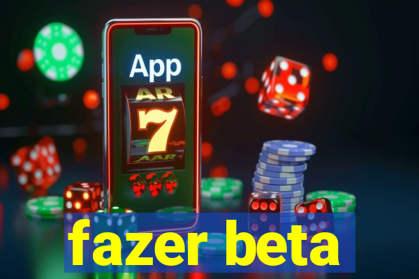 fazer beta