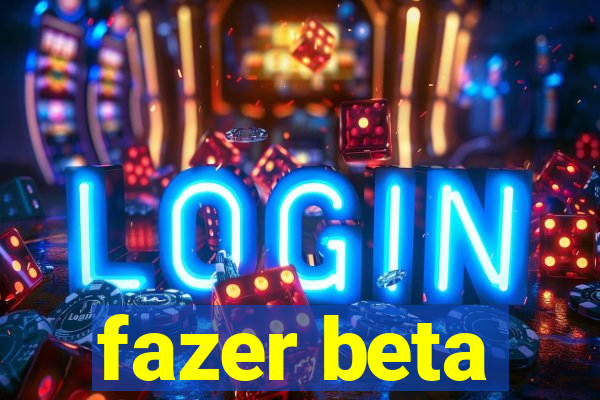 fazer beta