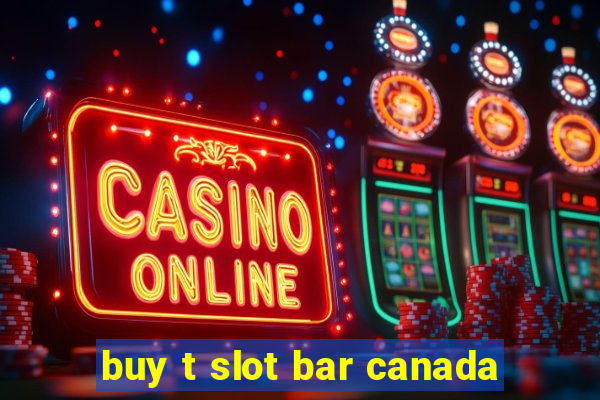 buy t slot bar canada