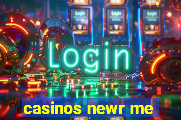 casinos newr me