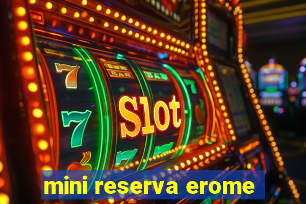 mini reserva erome