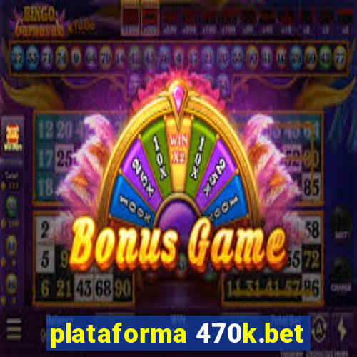 plataforma 470k.bet