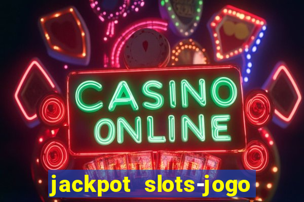 jackpot slots-jogo de cassino