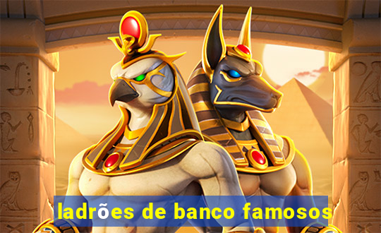 ladrões de banco famosos