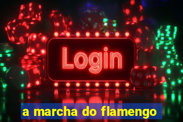 a marcha do flamengo