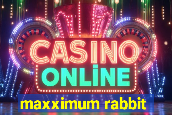 maxximum rabbit