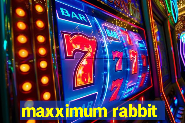 maxximum rabbit