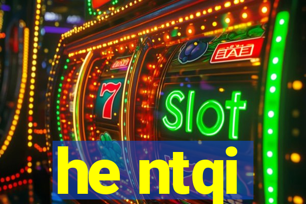 he ntqi