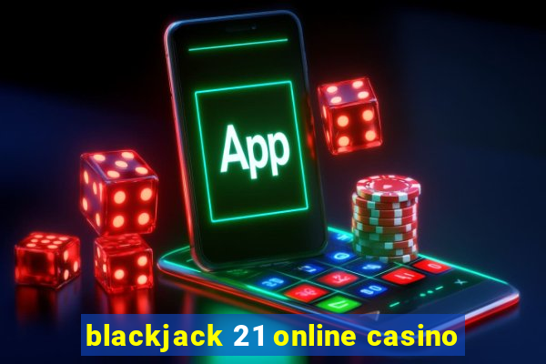 blackjack 21 online casino